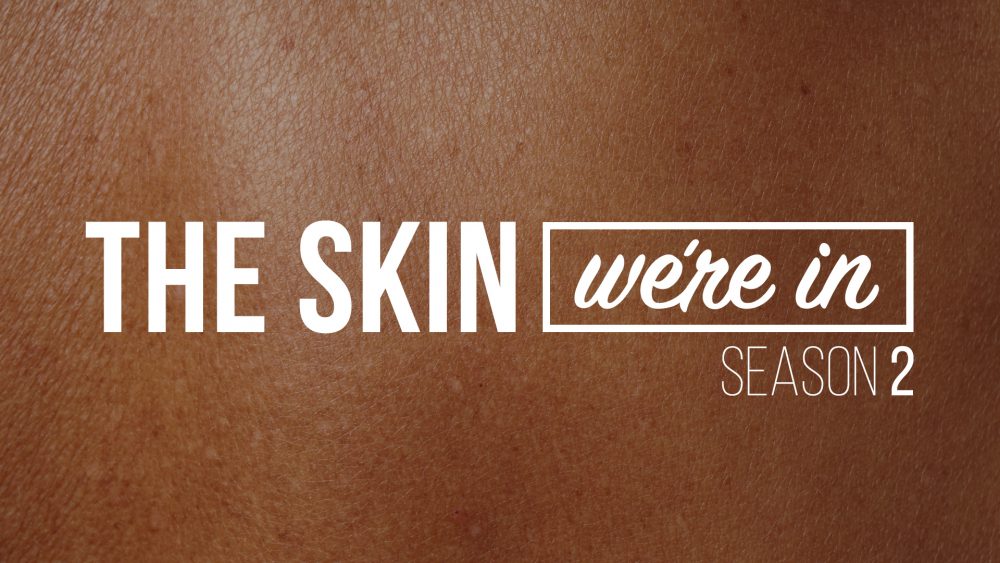 The Skin We\'re In: Season 2