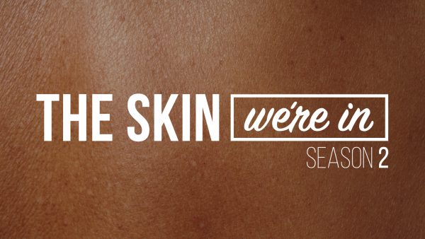 The Skin We're In: Season 2